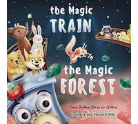The Magic Train in the Magic Forest (Funny Bedtime Stories for Children): Forest Animals Kids Book, Children Rhyming Stories Ages 3 to 5 that Every Kid will Enjoy (ABC Books) Preschool, Kindergarten