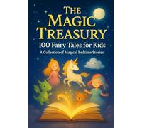 The Magic Treasury: 100 Fairy Tales for Kids: A Collection of Magical Bedtime Stories (NEW HORIZONS KIDS)