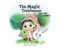 The Magic Treehouse and the Little Rabbit: A Cheerful Story About Friendship, Nature, and a Very Special Bunny