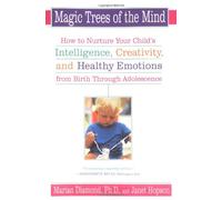 The Magic Trees of the Mind: HT Nuture your Child's Intelligence Creativity Healthy Emotions from Birth thru