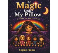 The Magic Under My Pillow: A Story of Worry Dolls - A Gentle Bedtime Story For Worried Little Minds