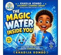The Magic Water Inside You: A Fun Children’s Book About Hydration and Healthy Habits