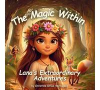 The Magic Within: Lana's Extraordinary Adventures