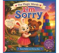 The Magic Words “Im Sorry”: Helping Little Hearts Learn the Power of Saying “I’m Sorry” (Magic Words Collection)