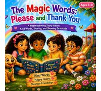 The Magic Words: Please and Thank You: A Heartwarming Story About Kind Words, Sharing, and Showing Gratitude | Good Manners Picture Book for Kids Ages 3-8 (Little Manners, Big Hearts)