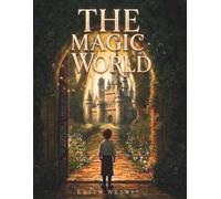 The Magic World: Stories of Enchanted Adventures and Timeless Fantasy