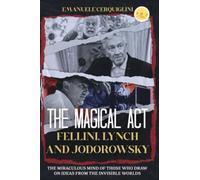 THE MAGICAL ACT: Fellini, Lynch and Jodorowsky The miraculous mind of those who draw on ideas from the invisible worlds
