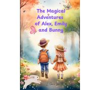 The Magical Adventures of Alex, Emily and Bunny: An Easter And Springtime Book for Kids