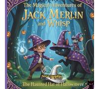 The Magical Adventures of Jack Merlin and Whisp: The Haunted Hat of Hallowmere