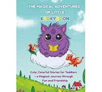 The Magical Adventures of Little Kookydoon: Cute, Colorful Stories for Toddlers - a Magical Journey through Fun and Friendship (Little Kookydoon Series)