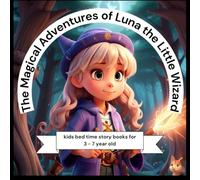 The Magical Adventures of Luna the Little Wizard: kids bed time story books for 3 - 7 year old | Fairytale Short Stories for Children - Read Aloud to Infants, Toddlers