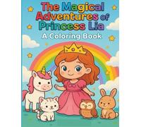 The Magical Adventures of Princess Lia - A Coloring Book for Girls Ages 4-8