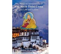 The Magical Adventures of the Sixth Dalai Lama : His Life and Loves
