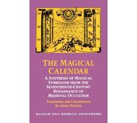 The Magical Calendar: A Synthesis of Magial Symbolism from the Seventeenth-Century Renaissance of Medieval Occultism (Magnum Opus Hermetic Sourceworks Series: N) (2008-01-01)