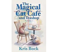 The Magical Cat Café and Teashop: A cozy magical realism novel with warm drinks, purring cats, and unexpected second chances: 1