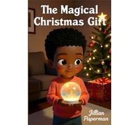 The Magical Christmas Gift: A Heartwarming Holiday Story about a Boy Discovering the True Meaning of Christmas