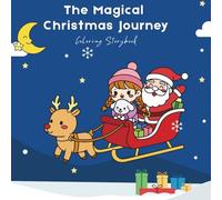 The Magical Christmas Journey : 34 Wholesome Pages of Holiday Joy!: Coloring Storybook for Kids Featuring Luna and Her Puppy on a Magical Mission to Help Santa Deliver Gifts & Save Christmas Night