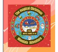 THE MAGICAL CHRISTMAS MANDALA ADVENTURE: COLOURING BOOK FOR BOYS AGED 4-8 YEARS (THE MAGICAL MANDALA ADVENTURES)