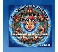THE MAGICAL CHRISTMAS MANDALA ADVENTURE: MANDALA COLOURING BOOK FOR 6-9 YEAR OLDS