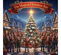 The Magical Christmas Star: A Heartwarming Holiday Adventure for Kids