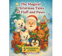 The Magical Christmas Tales of Fluff and Paws: Heartwarming Animal Adventures That Celebrate Kindness, Friendship, and the Spirit of Giving | Five ... ... Tales: Moral and fun stories for kids)