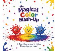 The Magical Color Mash-Up: A Color Mixing and Activity Book for Preschoolers (Magical Minds Early Learners Series)