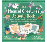 The Magical Creatures Activity Book : Crafts, Puzzles, Recipes, Riddles, Jokes, Coloring, Counting, Mazes, and More! (Over 80 Activities!)