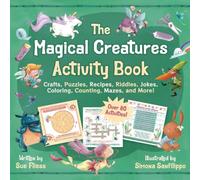The Magical Creatures Activity Book: Crafts, Puzzles, Recipes, Riddles, Jokes, Coloring, Counting, Mazes, and More! (Over 80 Activities!): Volume 11 (Magical Creatures and Crafts)