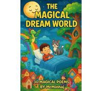 The Magical Dream World: 30 Short Funny Poems About Magic | 30 Magical Poems to Grow Kind Hearts |: Theme: Dragons, fairies, superheroes, space, magic ... minds, and bright dreams through poetry)