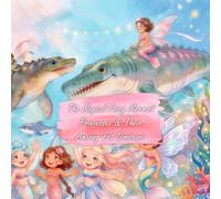 The Magical Fairy Mermaid Princesses & Their Amazing Pet Dinosaurs