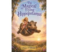 The Magical Flying Hippopotamus: With good friends and a little magic, dreams really can come true. (The Magical Friends Collection)