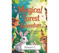 The Magical Forest Adventure: A Journey Through Whispers, Wonders, and Woodland Secrets