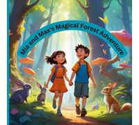 The Magical Forest Journey of Mia and Max: Perfect for Kids Ages 3-8 Who Love Fairies, Talking Animals, and Enchanted Forest Adventures