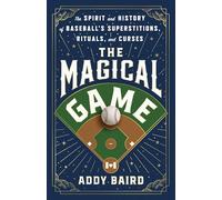 The Magical Game: The Spirit and History of Baseball's Superstitions, Rituals, and Curses