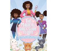 The Magical Girl's Guide to Life: Find Your Inner Power, Fight Everyday Evil, and Save the Day with Self-Care