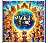 The Magical Globe: An Adventure Across Cultures and Continents and Endless Adventures Await Young Hearts ( Vol. 2 )