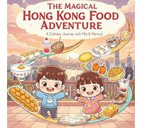 The Magical Hong Kong Food Adventure: A Culinary Journey with Mia and Marcus