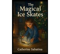 The Magical Ice Skates: A Little Christmas Story