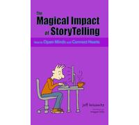 The Magical Impact of StoryTelling: How to Open Minds and Connect Hearts
