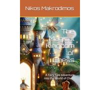 The Magical Kingdom of Chess: A Fairy Tale Adventure into the World of Chess