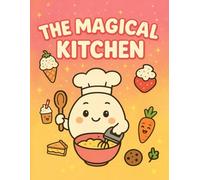 The Magical Kitchen: A Fun and Wholesome Coloring Book Featuring Fruits, Vegetables, and Cooking Characters for Ages 7-18
