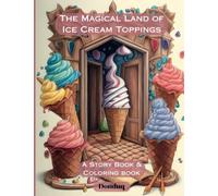 The Magical Land of Ice Cream Toppings: A Storybook and Coloring Book