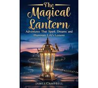 The Magical Lantern: Adventures That Spark Dreams and Illuminate Life’s Lessons