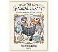 The Magical Library: Journeys & Discoveries: A World of Color, Wonder, and Imagination Awaits