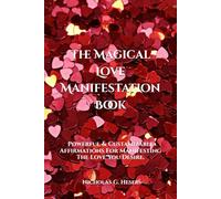 The Magical Love Manifestation Book: Powerful & Custamizable Affirmations For Manifesting The Love You Desire. (The Magical Affirmation Book Trilogy)