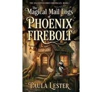 The Magical Mail Logs of Phoenix Firebolt: A Low-Stakes Cozy Fantasy (The Enchanted Post Chronicles)