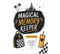 The Magical Memory Keeper: A Guided Journal for Magical Memories