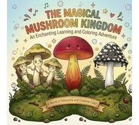 The Magical Mushroom Kingdom: An Enchanting Learning and Coloring Adventure