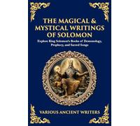 The Magical & Mystical Writings of Solomon: Explore King Solomon's Books of Demonology, Prophecy, and Sacred Songs (173)