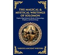 The Magical & Mystical Writings of Solomon: Explore King Solomon's Books of Demonology, Prophecy, and Sacred Songs (Deluxe Hardbound Edition) (173)